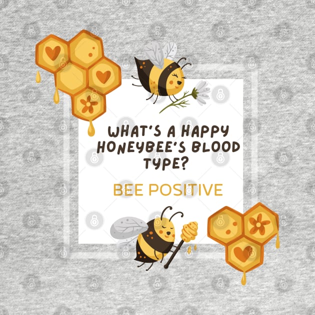 What is a happy honeybee's Blood type? BEE POSITIVE by Mission Bear